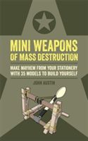 Mini Weapons of Mass Destruction - Make mayhem from your stationery with 35 models to build yourself (Austin John)(Paperback)