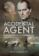 Accidental Agent - Behind Enemy Lines with the French Resistance (Goldsmith John)(Pevná vazba)