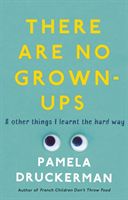 There Are No Grown-Ups - A midlife coming-of-age story (Druckerman Pamela)(Paperback / softback)