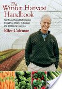 Winter Harvest Handbook - Year-round Vegetable Production Using Deep-organic Techniques and Unheated Greenhouses (Coleman Eliot)(Paperback)