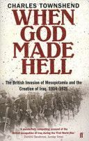 When God Made Hell - The British Invasion of Mesopotamia and the Creation of Iraq, 1914-1921 (Townshend Charles)(Paperback)
