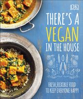 There's a Vegan in the House - Fresh, Flexible Food to Keep Everyone Happy (DK)(Pevná vazba)