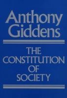 Constitution of Society - Outline of the Theory of Structuration (Giddens Anthony)(Paperback)