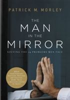 Man in the Mirror - Solving the 24 Problems Men Face (Morley Patrick)(Paperback)