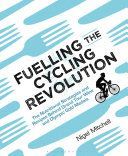 Fuelling the Cycling Revolution: The Nutritional Strategies and Recipes Behind Grand Tour Wins and Olympic Gold Medals - The Nutritional Strategies and Recipes Behind Grand Tour Wins and Olympic Gold Medals (Mitchell Nigel)(Paperback)