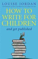 How to Write for Children and Get Published (Jordan Louise)(Paperback)