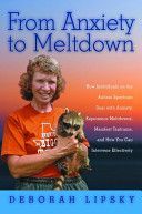 From Anxiety to Meltdown - How Individuals on the Autism Spectrum Deal with Anxiety, Experience Meltdowns, Manifest Tantrums, and How You Can Intervene Effectively (Lipsky Deborah)(Paperback)