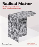 Radical Matter - Rethinking Materials for a Sustainable Future (Franklin Kate)(Pevná vazba)