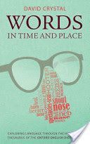 Words in Time and Place - Exploring Language Through the Historical Thesaurus of the Oxford English Dictionary (Crystal David)(Pevná vazba)