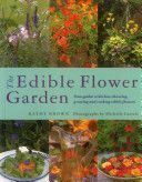 Edible Flower Garden - From Garden to Kitchen: Choosing, Growing and Cooking Edible Flowers (Brown Kathy)(Paperback)