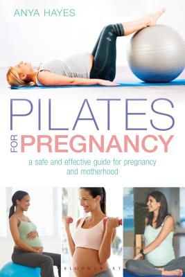 Pilates for Pregnancy - A safe and effective guide for pregnancy and motherhood (Hayes Anya)(Paperback)