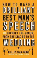 How to Make a Brilliant Best Man's Speech - And Support the Groom, from the Stag Do to the Wedding (Khan-Panni Phillip)(Paperback)