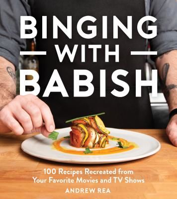 Binging with Babish - 100 Recipes Recreated from Your Favorite Movies and TV Shows (Andrew Rea Rea)(Pevná vazba)