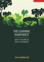 Learning Rainforest - Great Teaching in Real Classrooms (Sherrington Tom)(Paperback)