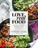 Love Real Food - More Than 100 Feel-Good Vegetarian Favorites to Delight the Senses and Nourish the Body (Taylor Kathryne)(Pevná vazba)