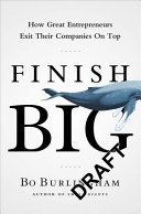 Finish Big - How Great Entrepreneurs Exit Their Companies on Top (Burlingham Bo)(Paperback)
