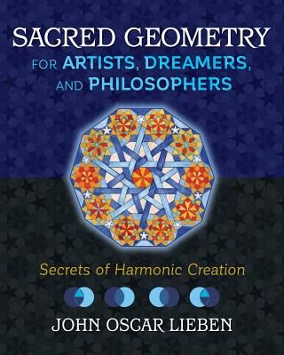 Sacred Geometry for Artists, Dreamers, and Philosophers - Secrets of Harmonic Creation (Lieben John Oscar)(Pevná vazba)