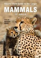 Stuarts' field guide to the larger mammals of Africa (Stuart Chris)(Paperback)