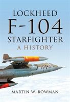 Lockheed F-104 Starfighter - A History (Bowman Martin W.)(Pevná vazba)