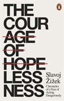 Courage of Hopelessness - Chronicles of a Year of Acting Dangerously (Zizek Slavoj)(Paperback)