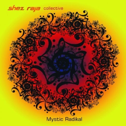 Shez Raja Collective - Mystic Radikal