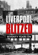 Liverpool Blitzed - Seventy Years On (Holmes Neil)(Pevná vazba)