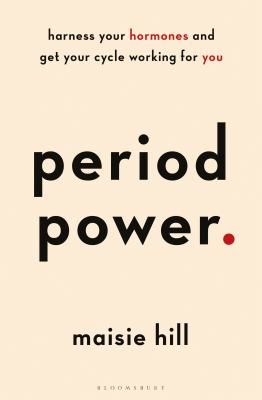 Period Power - Harness Your Hormones and Get Your Cycle Working For You (Hill Maisie)(Paperback / softback)