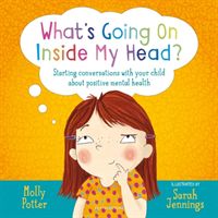 What's Going On Inside My Head? - Starting conversations with your child about positive mental health (Potter Molly)(Pevná vazba)