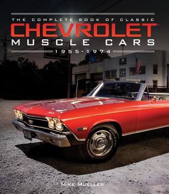 The Complete Book of Classic Chevrolet Muscle Cars: 1955-1974 (Mueller Mike)(Pevná vazba)