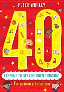 40 Lessons to Get Children Thinking: Philosophical Thought Adventures Across the Curriculum (Worley Peter)(Paperback)