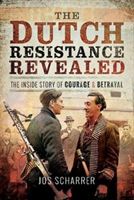 Dutch Resistance Revealed - The Inside Story of Courage and Betrayal (Scharrer Jos)(Pevná vazba)