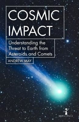 Cosmic Impact - Understanding the Threat to Earth from Asteroids and Comets (May Andrew)(Paperback / softback)
