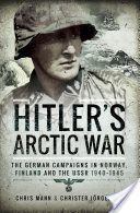 Hitler's Arctic War - The German Campaigns in Norway, Finland and the USSR 1940-1945 (Jorgensen Christer)(Paperback)
