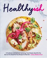 Healthyish - A Cookbook with Seriously Satisfying, Truly Simple, Good-For-You (but not too Good-For-You) Recipes for Real Life (Hunt Lindsay)(Pevná vazba)