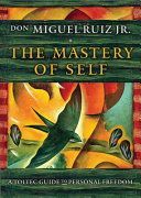 Mastery of Self - A Toltec Guide to Personal Freedom (Ruiz Don Miguel Jr. (don Miguel Ruiz Jr.))(Paperback)