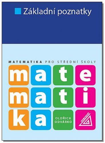Matematika pro SŠ - Základní poznatky - Odvárko Oldřich