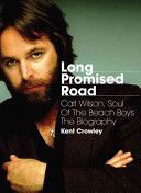 Long Promised Road - Carl Wilson, Soul of the Beach Boys: the Biography (Crowley Kent)(Paperback)