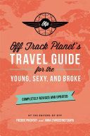 Off Track Planet's Travel Guide for the Young, Sexy, and Broke: Completely Revised and Updated (Off Track Planet)(Paperback)