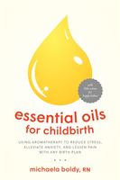 Essential Oils for Childbirth - Using Aromatherapy to Reduce Stress, Alleviate Anxiety, and Lessen Pain with Any Birth Plan (Boldy Michaela)(Paperback / softback)