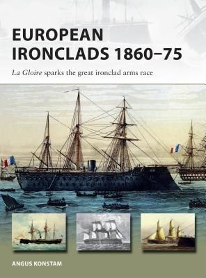 European Ironclads 1860-75 - The Gloire sparks the great ironclad arms race (Konstam Angus)(Paperback / softback)