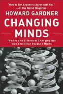 Changing Minds - The Art and Science of Changing Our Own and Other People's Minds (Gardner Howard)(Paperback)