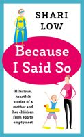 Because I Said So - And Other Unreasonable Tales of Motherhood (Low Shari)(Pevná vazba)