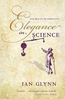 Elegance in Science - The Beauty of Simplicity (Glynn Ian (Emeritus Professor of Physiology at Cambridge and a Fellow of the Royal Society))(Paperback)