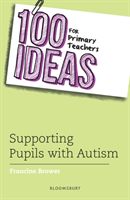 100 Ideas for Primary Teachers: Supporting Pupils with Autism (Brower Francine)(Paperback / softback)
