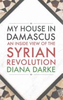 My House in Damascus - An Inside View of the Syrian Revolution (Darke Diana)(Paperback)