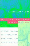 How We Became Posthuman - Virtual Bodies in Cybernetics, Literature and Informatics (Hayles N. Katherine)(Paperback)