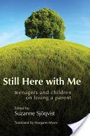 Still Here with Me - Teenagers and Children on Losing a Parent (Sjoqvist Suzanne)(Paperback)