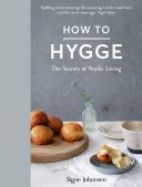 How to Hygge - The Secrets of Nordic Living (Johansen Signe)(Pevná vazba)