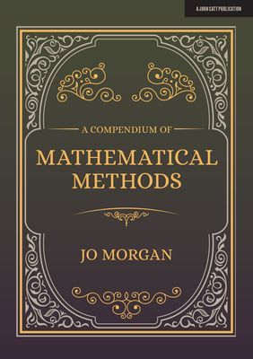 Compendium Of Mathematical Methods - A handbook for school teachers (Morgan Joanne)(Paperback / softback)