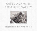 Ansel Adams in Yosemite Valley: Celebrating the Park at 150 (Galassi Peter)(Pevná vazba)